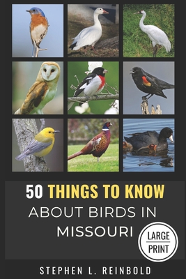 50 Things to Know About Birds in Missouri: Birds to Watch in the Show Me State - Know, 50 Things to, and Reinbold, Stephen L