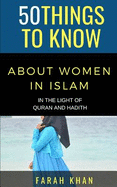 50 Things to Know about Women in Islam: In the Light of Quran and Hadith