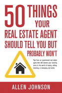 50 Things Your Real Estate Agent Should Tell You But Probably Won't