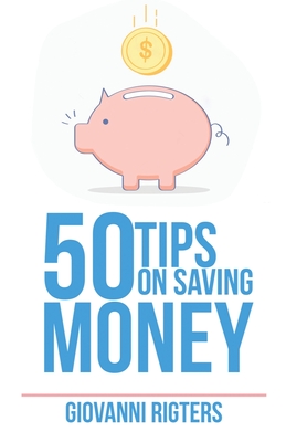 50 Tips On Saving Money - Rigters, Giovanni