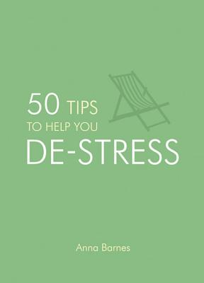 50 Tips to Help You De-Stress - Barnes, Anna