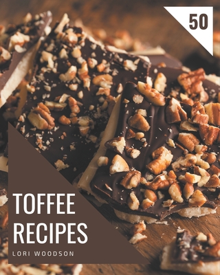 50 Toffee Recipes: Discover Toffee Cookbook NOW! - Woodson, Lori