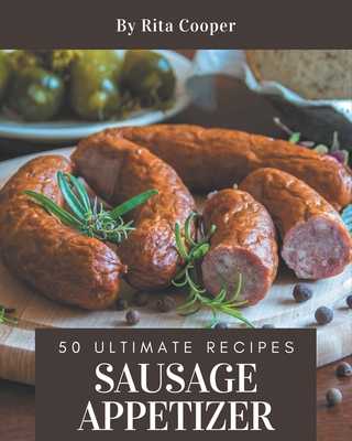 50 Ultimate Sausage Appetizer Recipes: Welcome to Sausage Appetizer Cookbook - Cooper, Rita