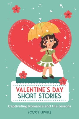 50 Valentine's Day Short Stories: Captivating Romance and Life Lessons: Advanced English Stories for ESL Adults and Teens with C1/C2 Vocabulary - Snow, Elizabeth