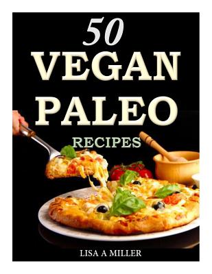 50 Vegan Paleo Recipes - Miller, Lisa a