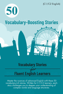 50 Vocabulary-Boosting Stories for Fluent English Learners (C1/C2 English): Boost Your Vocabulary and Fluency: 50 Engaging Stories for C1/C2 English Learners