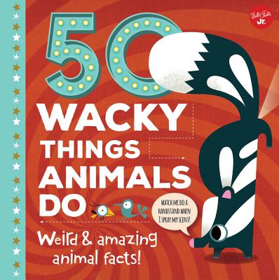 50 Wacky Things Animals Do: Weird & Amazing Animal Facts! - Wagner, Tricia Martineau
