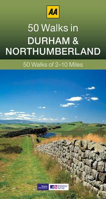 50 Walks in Durham & Northumberland - Gillham, John, and AA Publishing