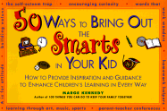 50 Ways to Bring Out the Smarts in Your Kid: How to Provide Inspiration and Guidance That... - Kennedy, Marge M
