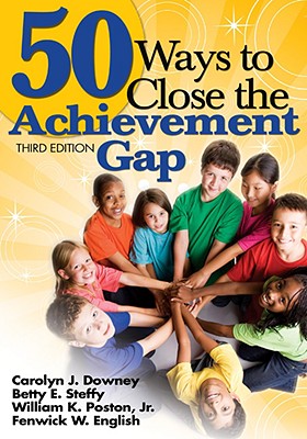 50 Ways to Close the Achievement Gap - Downey, Carolyn J, and Steffy-English, Betty E, and Poston, William K