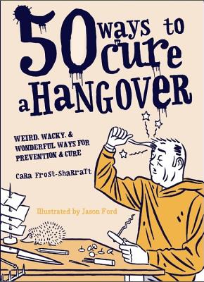 50 Ways to Cure a Hangover - Frost-Sharratt, Cara, and Ford, Jason