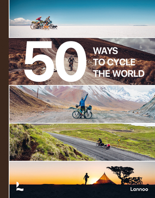 50 Ways to Cycle the World - Castell, Beln, and Bogaard, Tristan