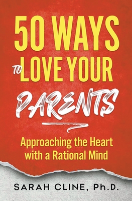 50 Ways to Love Your Parents - Cline, Sarah, PhD