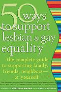 50 Ways to Support Lesbian and Gay Equality: The Complete Guide to Supporting Family, Friends, Neighbors--Or Yourself...