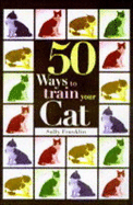 50 Ways to Train Your Cat