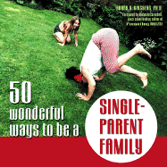 50 Wonderful Ways to Be a Single-Parent