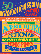 50 Wonderful Word Games: Easy and Entertaining Activities That Build Essential Language- Arts Skills