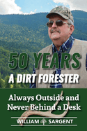 50 Years A Dirt Forester: Always Outside and Never Behind a Desk