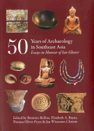 50 Years of Archaeology in Southeast Asia: Essays in Honour of Ian Glover