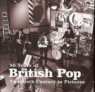 50 Years of British Pop: Twentieth Century in Pictures - Pryce, Huw (Editor)