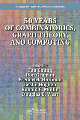 50 Years of Combinatorics, Graph Theory, and Computing - Chung, Fan (Editor), and Graham, Ron (Editor), and Hoffman, Frederick (Editor)