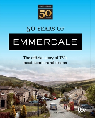50 Years of Emmerdale: The official story of TV's most iconic rural drama - ITV Ventures Ltd, and Parfitt, Tom