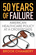 50 Years of Failure: American Healthcare Policy at a Crossroads