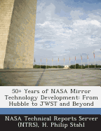 50+ Years of NASA Mirror Technology Development: From Hubble to Jwst and Beyond