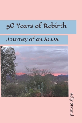 50 Years of Rebirth: Journey of a ACOA - Strand, Kelly