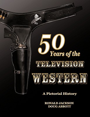 50 Years of the Television Western - Jackson, Ronald, and Abbott, Doug