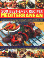 500 Best-Ever Recipes: Mediterranean: A fabulous collection of timeless, sun-kissed recipes, from appetizers and side dishes to meat, fish and vegetarian meals, all described step by step, with 500 photographs