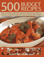 500 Budget Recipes: Easy-to-cook and Delicious Dishes for All the Family, Offering Fabulous Recipes That Make the Most of a Thrifty Food Budget