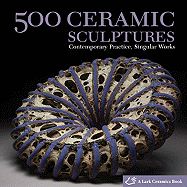 500 Ceramic Sculptures: Contemporary Practice, Singular Works