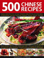 500 Chinese Recipes: Fabulous Dishes from China and Classic Influential Recipes from the Surrounding Region, Including Korea, Indonesia, Hong Kong, Singapore, Thailand, Vietnam and Japan