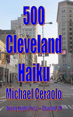 500 Cleveland Haiku - Ceraolo, Michael