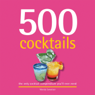 500 Cocktails: The Only Cocktail Compendium You'll Ever Need - Sweetser, Wendy