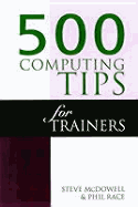 500 Computing Tips for Trainers - Race, Phil, Professor, and McDowell, Steve