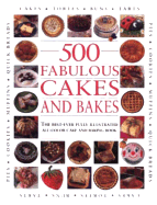 500 Fabulous Cakes and Bakes: The Best-Ever Fully Illustrated All-Color Cake and Baking Book