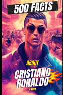 500 Facts About Cristiano Ronaldo. Ronaldo books for kids: Cristiano ronaldo biography. Christmas gifts for kids