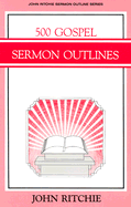 500 Gospel Sermon Outlines - Ritchie, J.