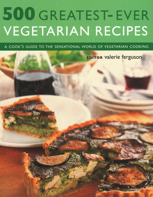 500 Greatest-Ever Vegetarian Recipes: A cook's guide to the sensational world of vegetarian cooking - Ferguson, Valerie (Editor)