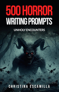 500 Horror Writing Prompts: Unholy Encounters