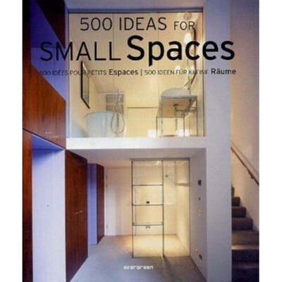 500 Ideas for Small Spaces - Schleifer, Simone (Editor), and Clarke, Matthew, Dr. (Translated by), and Westerhoff, Marion (Translated by)