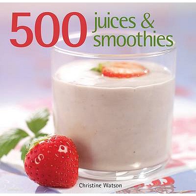 500 Juices and Smoothies - Watson, Christine