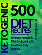 500 Ketogenic Diet Recipes: Ultimate Ketogenic Diet Cookbook with Healthy & Easy Recipes