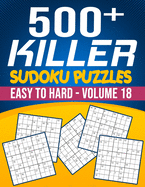 500 Killer Sudoku Volume 18: Fill In Puzzles Book Killer Sudoku Logic 500 Easy To Hard Puzzles For Adults, Seniors And Killer Sudoku lovers Fresh, fun, and easy-to-read
