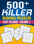 500 Killer Sudoku Volume 7: Fill In Puzzles Book Killer Sudoku Logic 500 Easy To Hard Puzzles For Adults, Seniors And Killer Sudoku lovers Fresh, fun, and easy-to-read