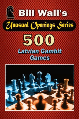 500 Latvian Gambit Games - Wall, Gerald Lee (Editor), and Wall, Bill
