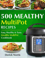 500 Mealthy Multipot Recipes: Easy, Healthy and Tasty Mealthy Multipot Recipes