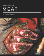 500 Meat Recipes: Keep Calm and Try Meat Cookbook